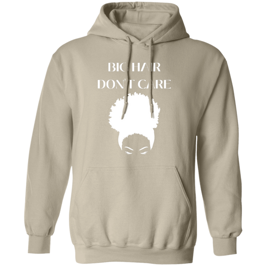 Big Hair Don't Care - Pull Over Hoodie