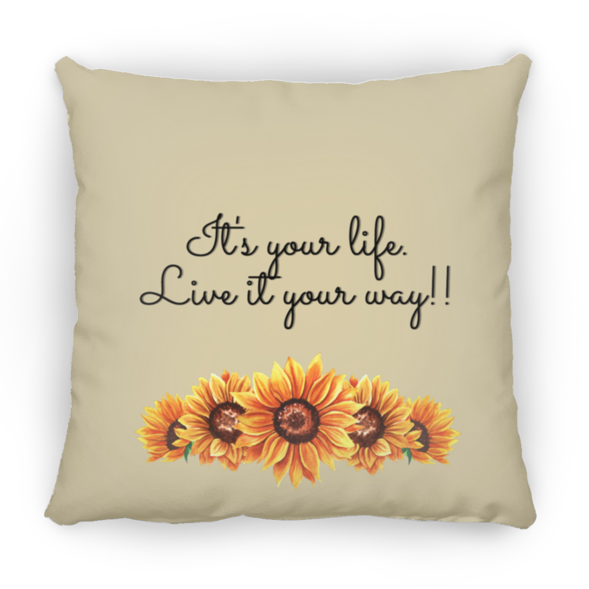 It's Your Life. Live it Your Way - Small Square Pillow