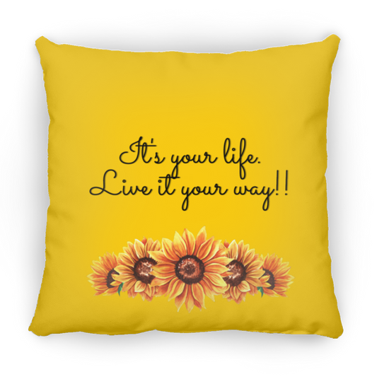 It's Your Life. Live it Your Way - Small Square Pillow
