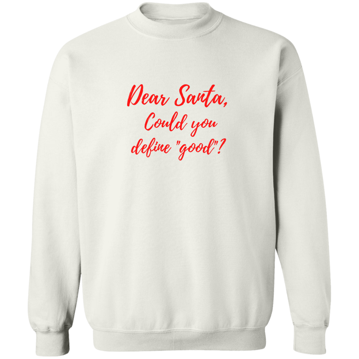 Dear Santa-Define Good? - Crewneck Pullover Sweatshirt