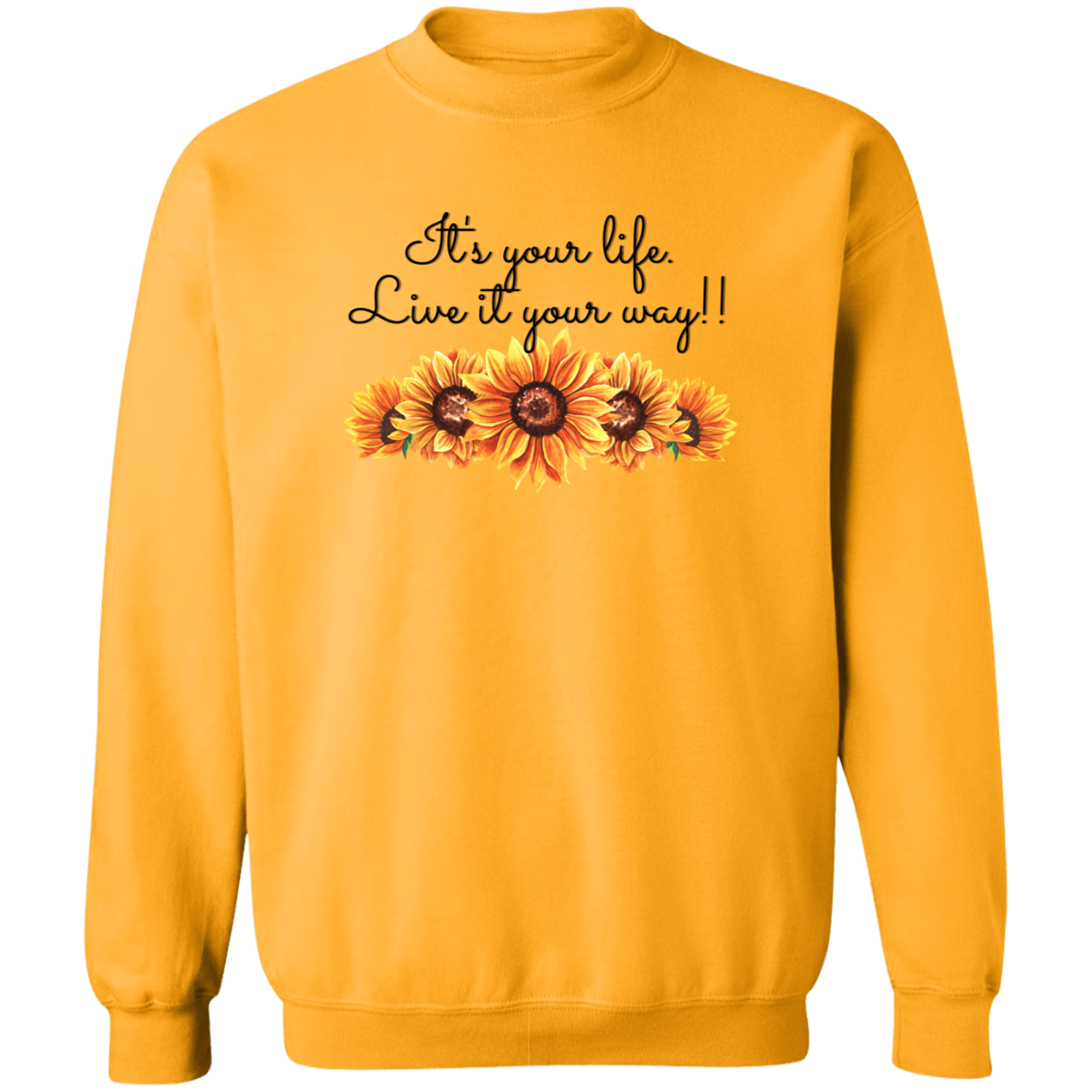 It's your Life. Live it your way (Sunflowers)