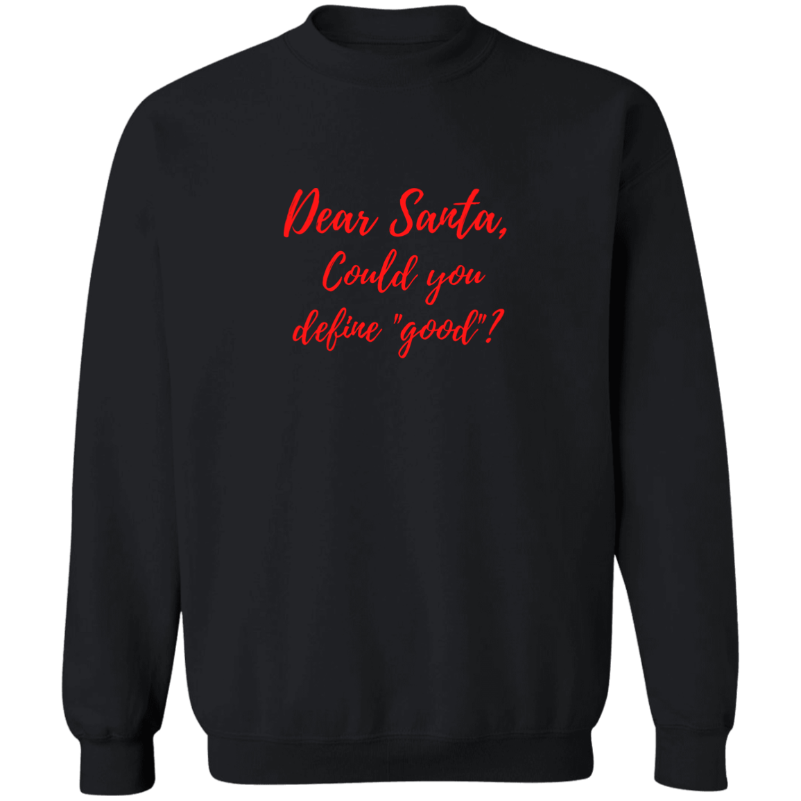 Dear Santa-Define Good? - Crewneck Pullover Sweatshirt