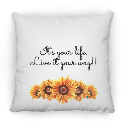 It's Your Life. Live it Your Way - Small Square Pillow