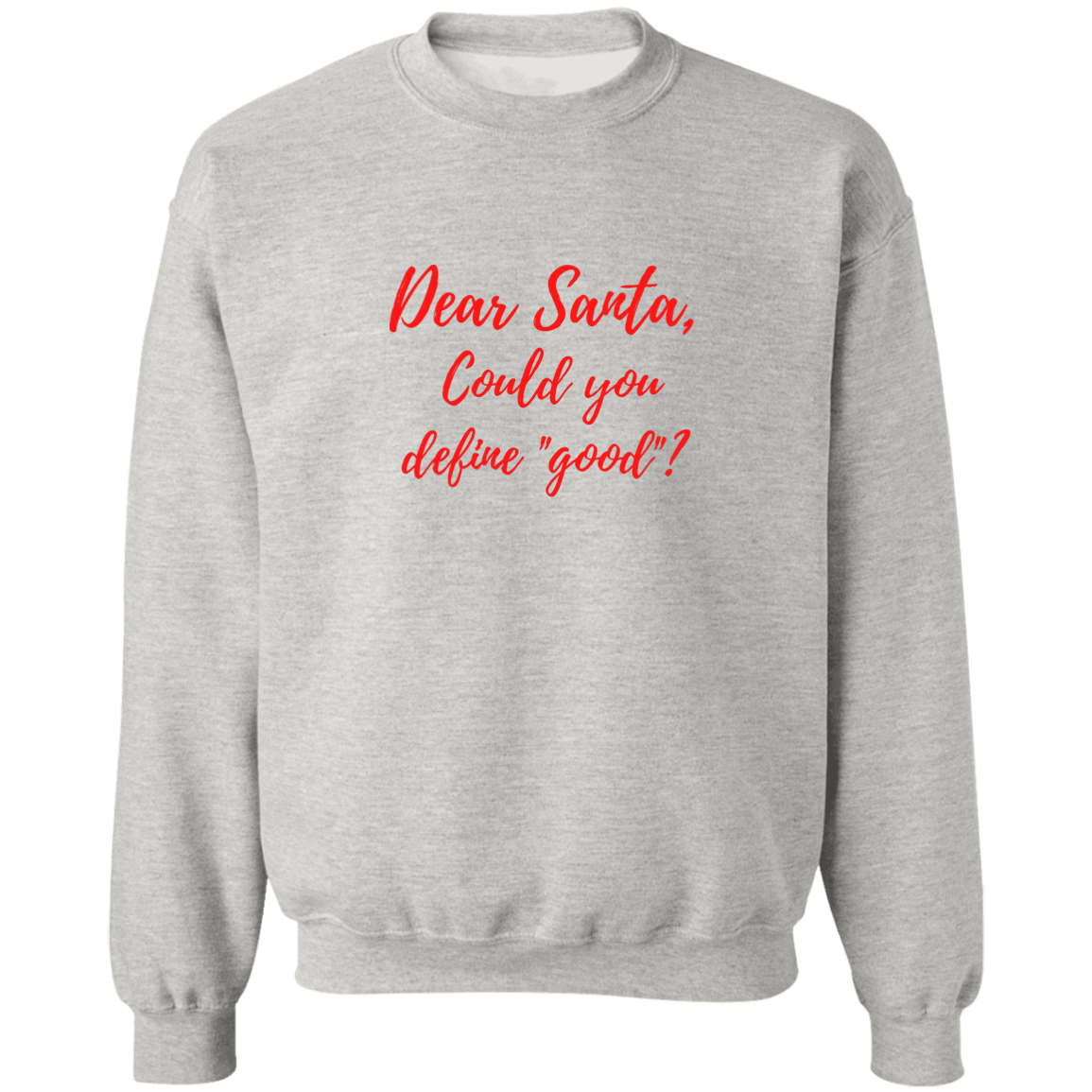 Dear Santa-Define Good? - Crewneck Pullover Sweatshirt