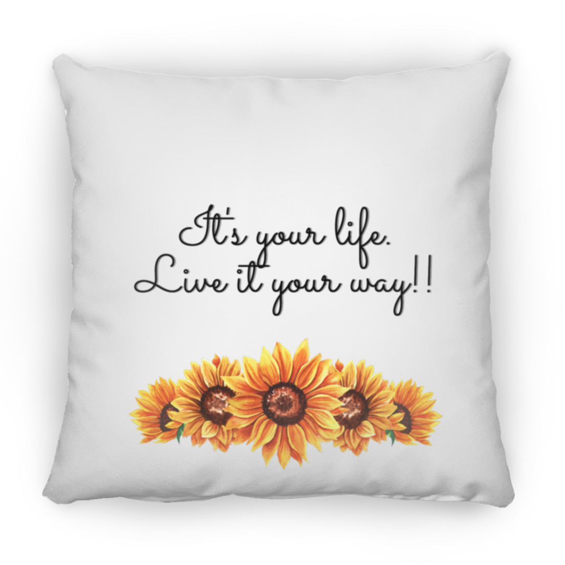 It's Your Life. Live it Your Way -  Small Square Pillow