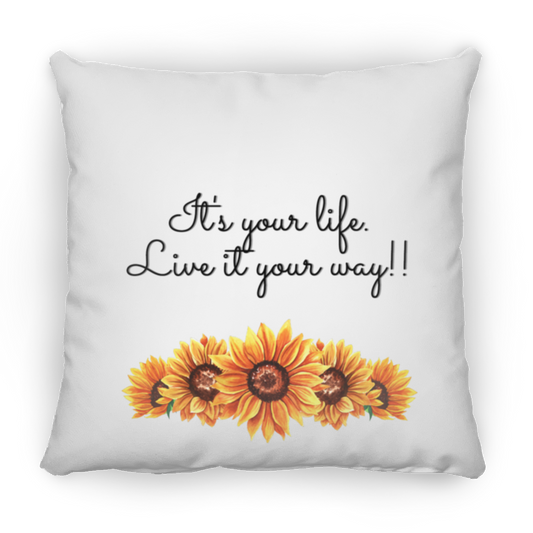 It's Your Life. Live it Your Way -  Small Square Pillow
