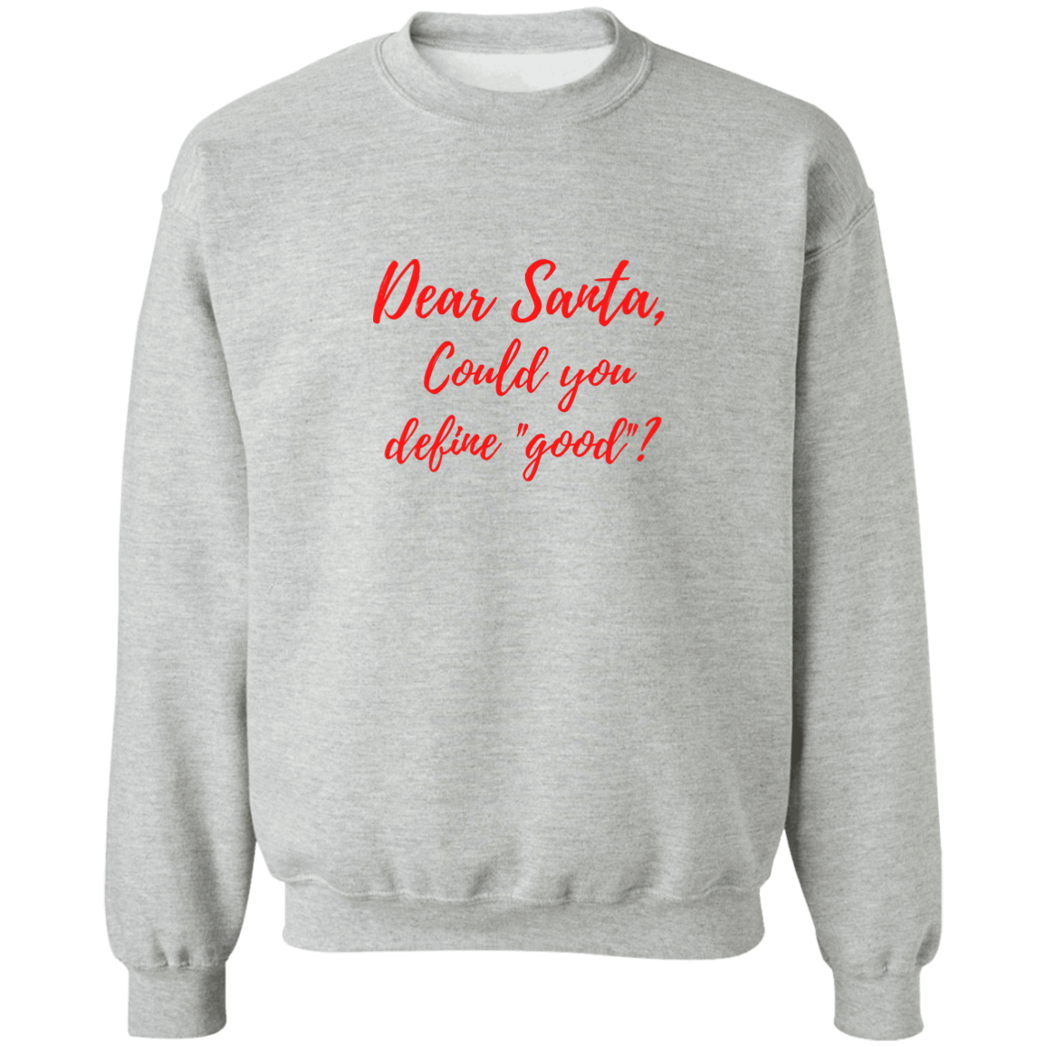 Dear Santa-Define Good? - Crewneck Pullover Sweatshirt